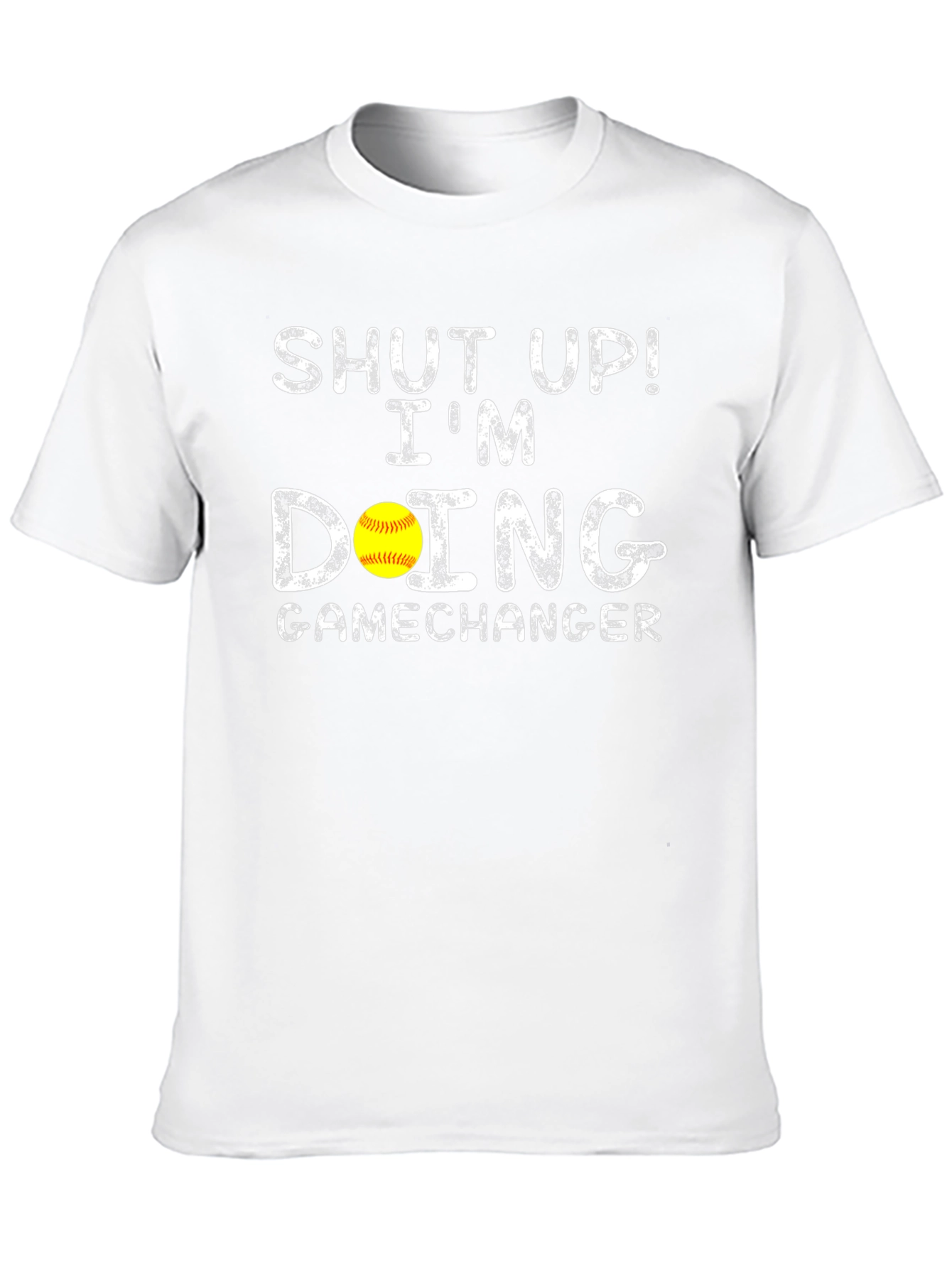 Shut Up! Im Doing Gamechanger Softball T-Shirt