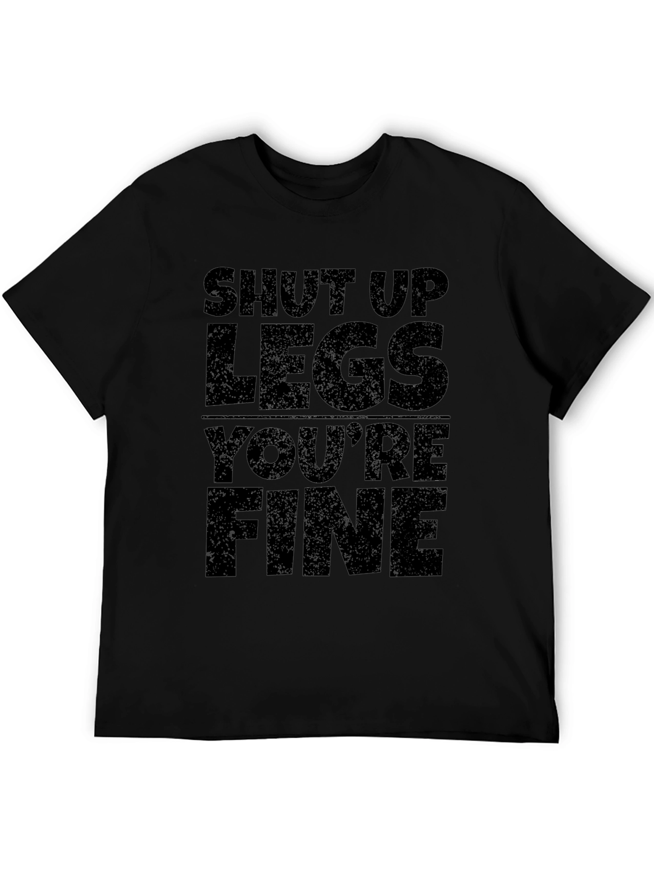 Shut Up Legs Youre Fine Graphic Tee