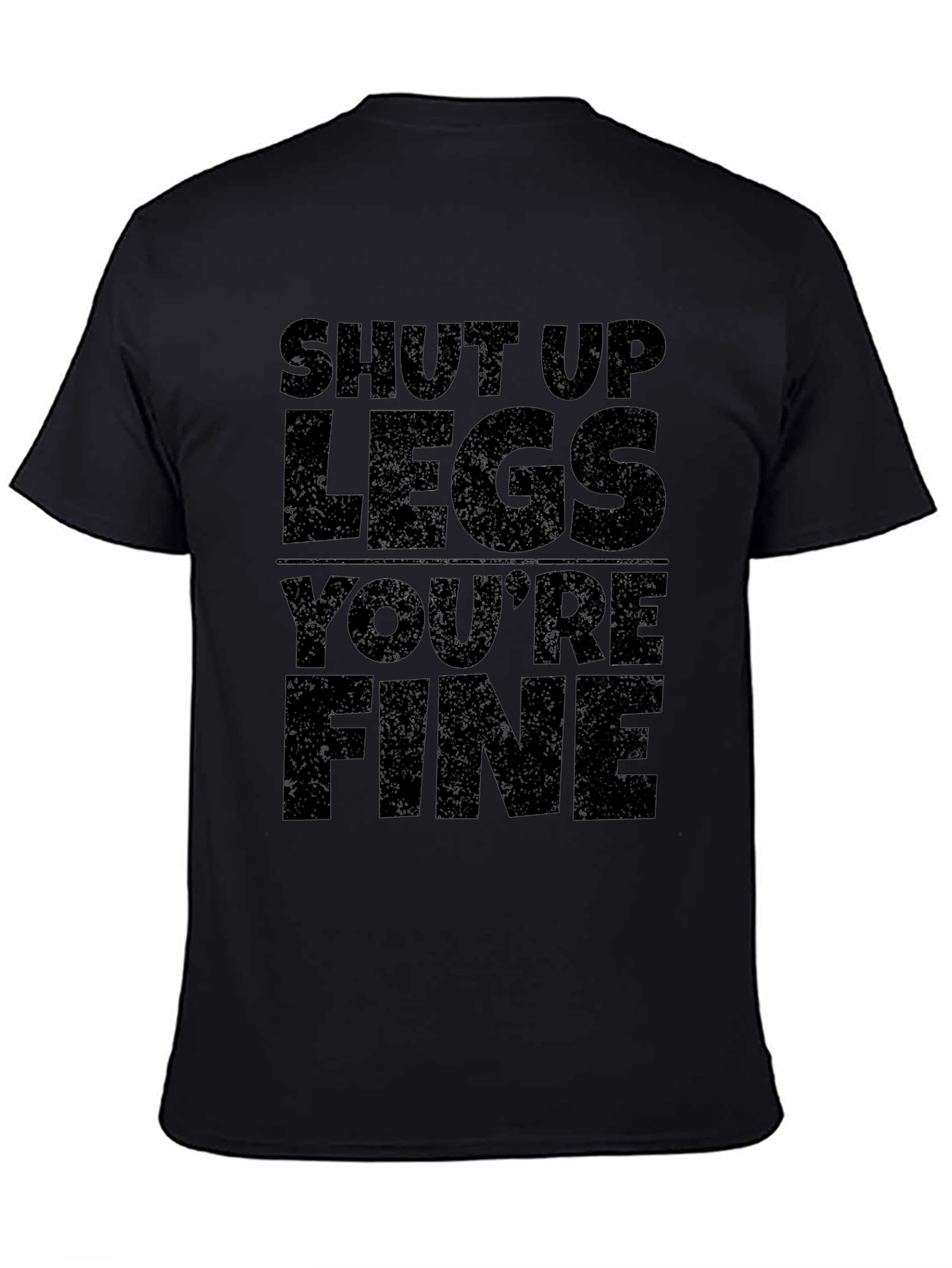 Shut Up Legs Youre Fine Graphic Tee