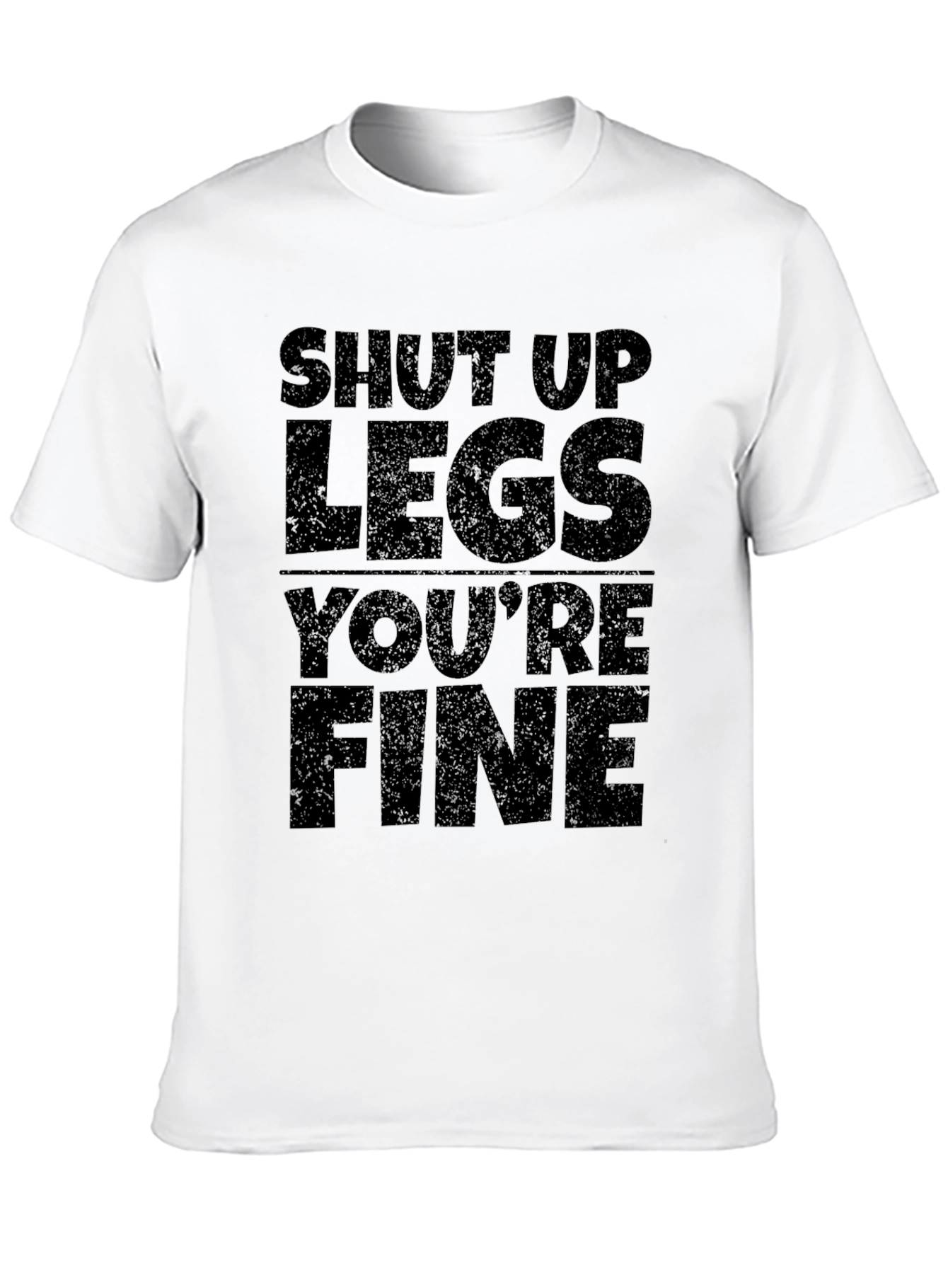 Shut Up Legs Youre Fine Graphic Tee