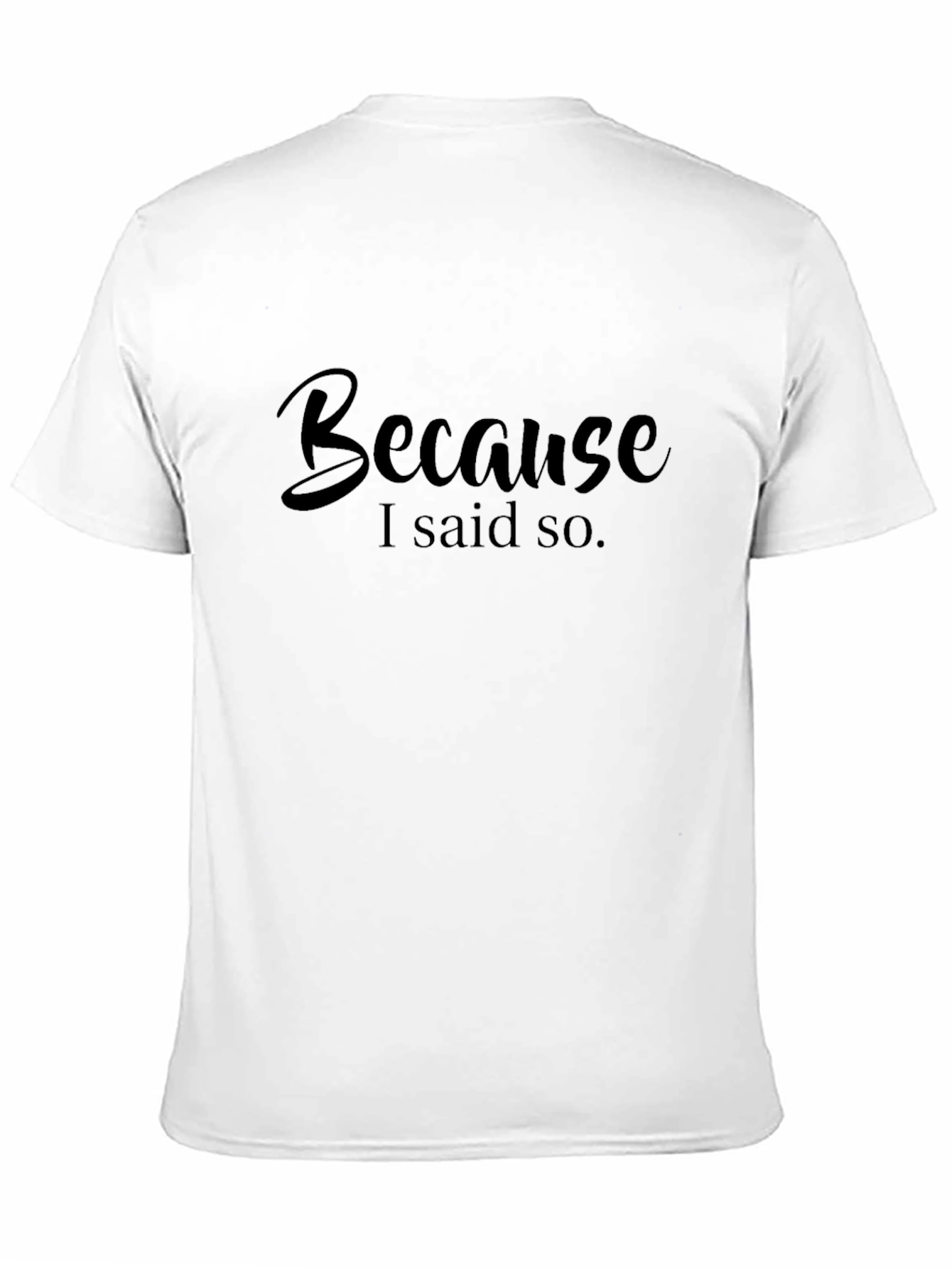 Because I Said So Black T-Shirt