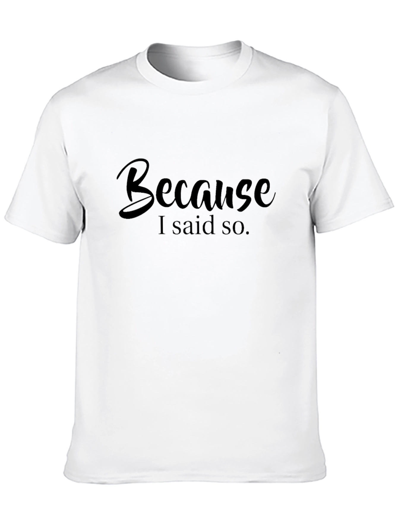 Because I Said So Black T-Shirt