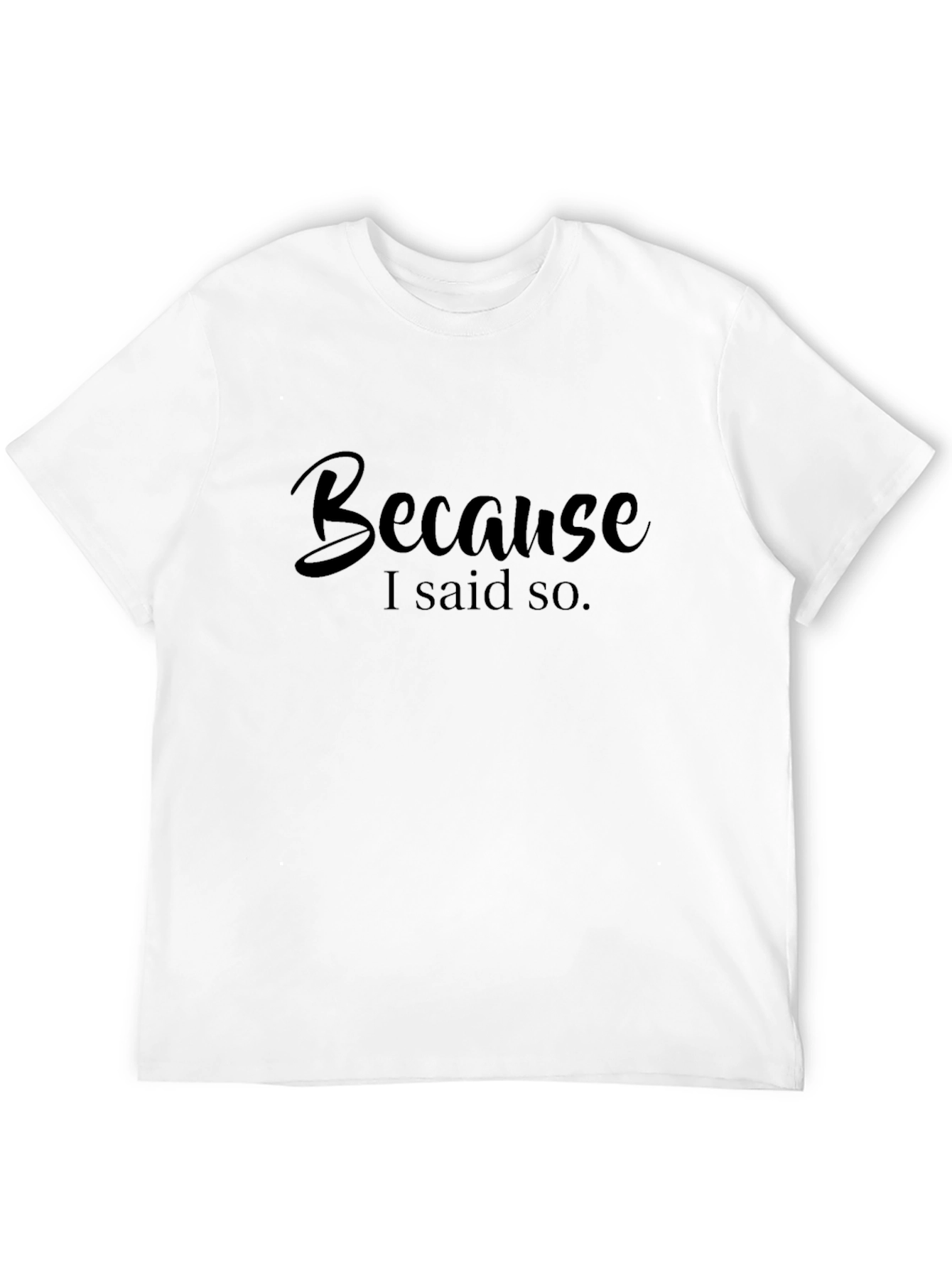 Because I Said So Black T-Shirt