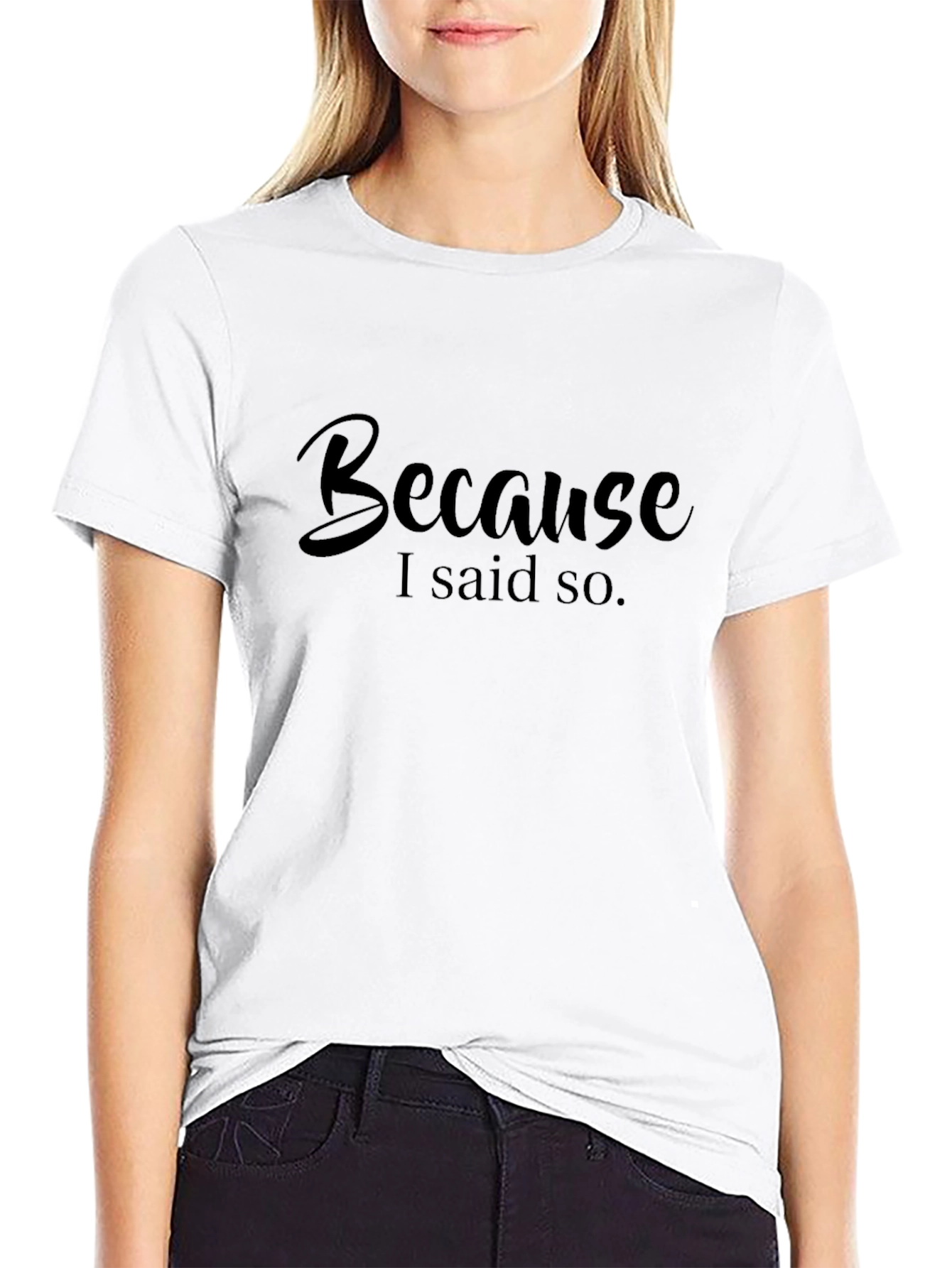 Because I Said So Black T-Shirt