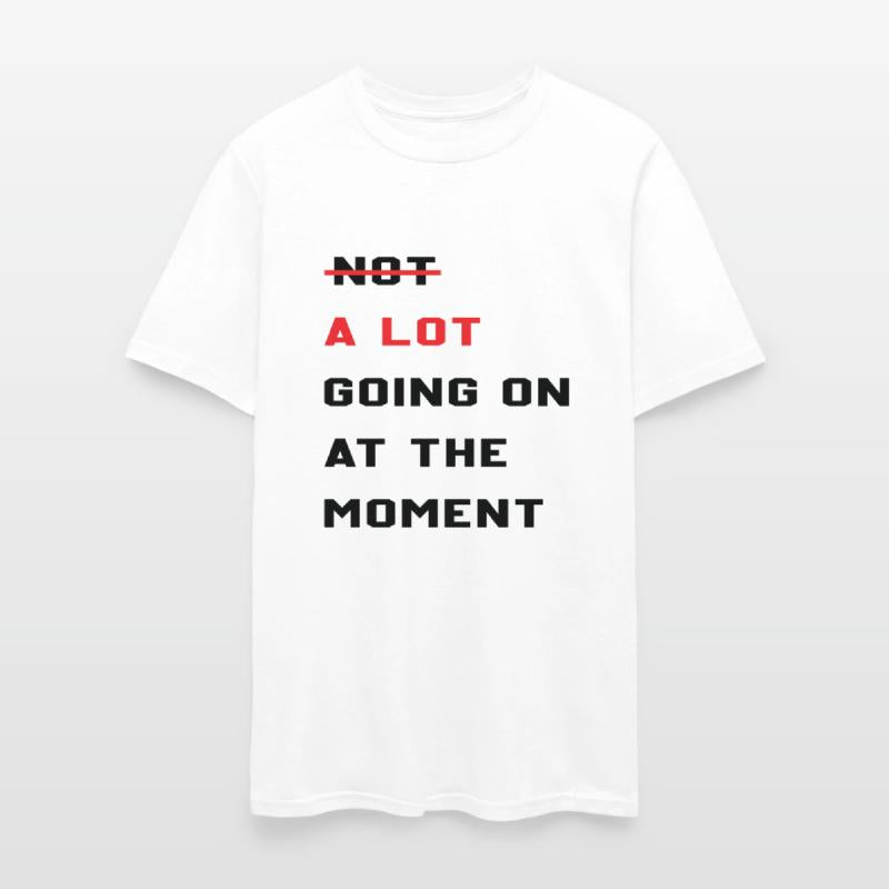 A Lot Going On At The Moment Sarcastic Lazy Funny