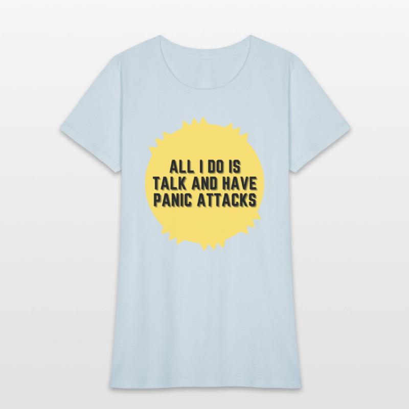 All I do is talk and have panic attacks