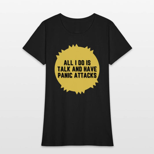 All I do is talk and have panic attacks