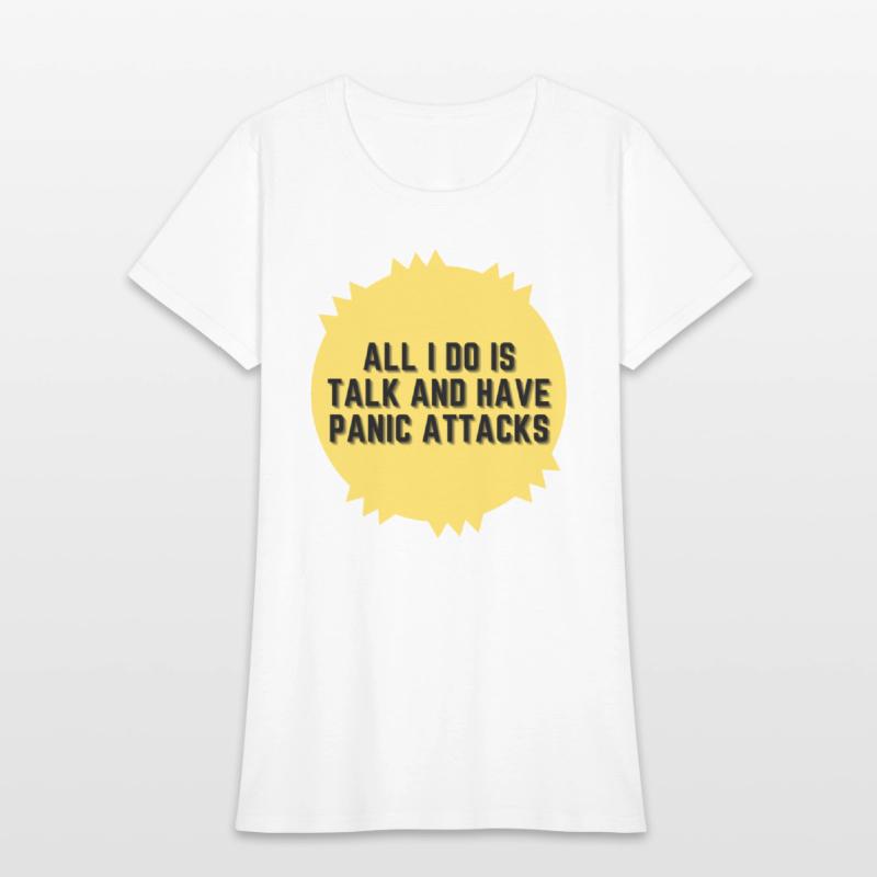 All I do is talk and have panic attacks