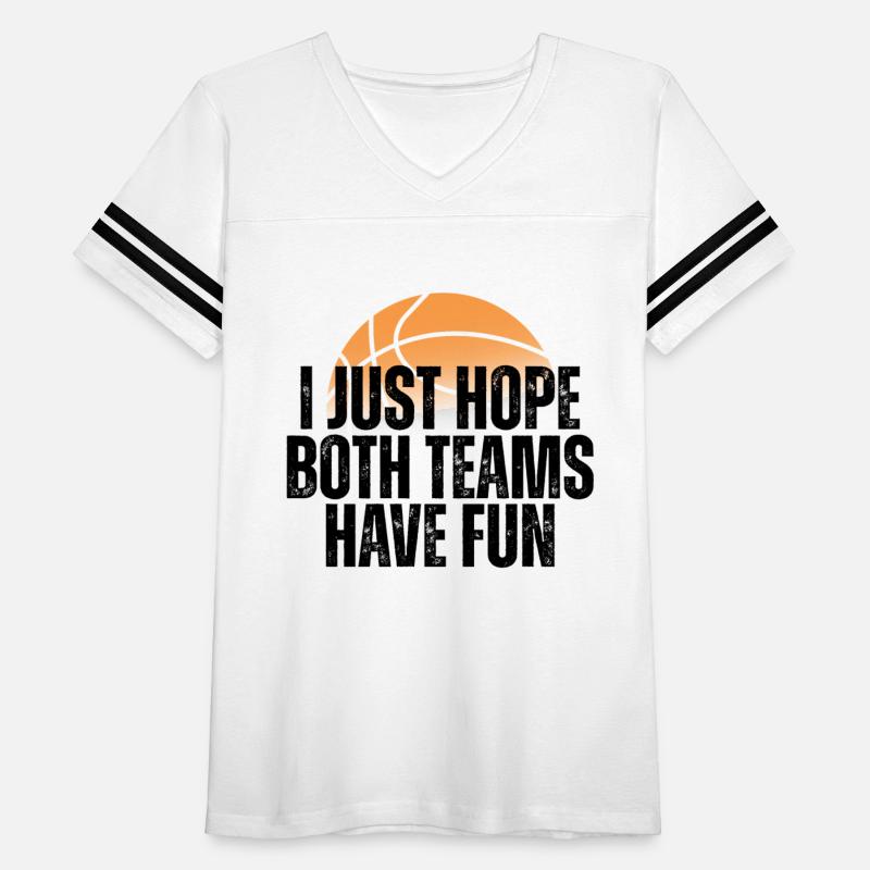 Basketball I Just Hope Both Teams Have Fun Lovers