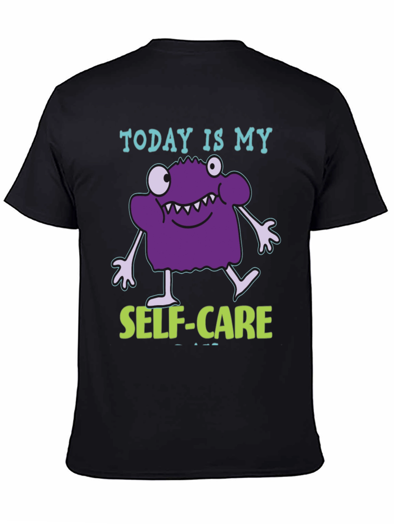 Today is My Self-Care T-Shirt - Funny Monster Design