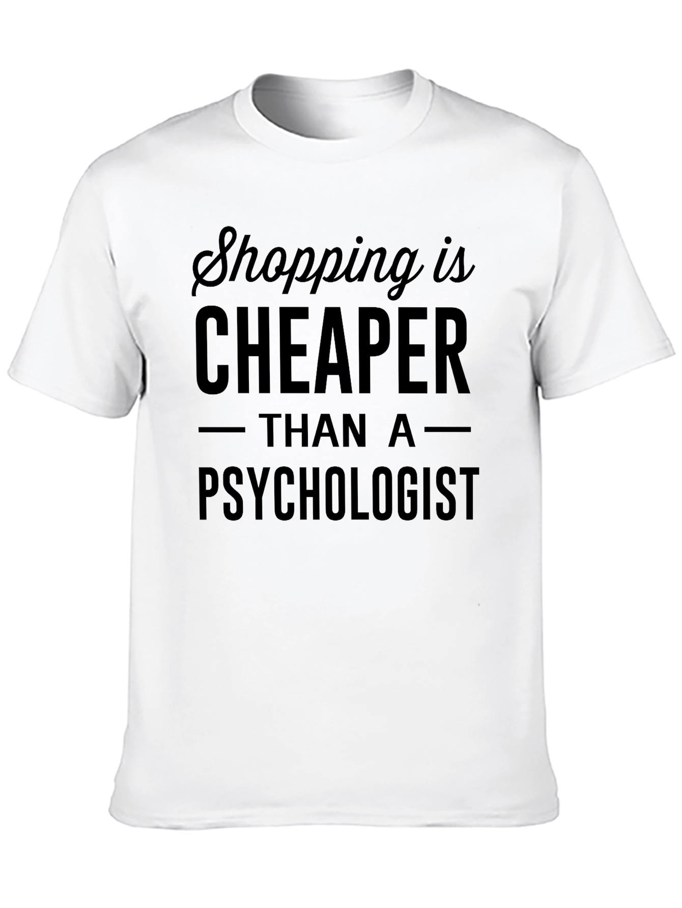 Shopping is Cheaper Than a Psychologist T-Shirt