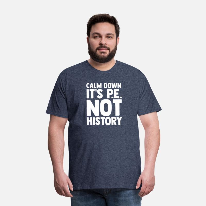 Calm Down It s Pe Not History Pe Instructors Pe