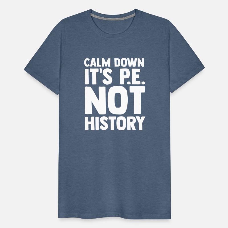 Calm Down It s Pe Not History Pe Instructors Pe