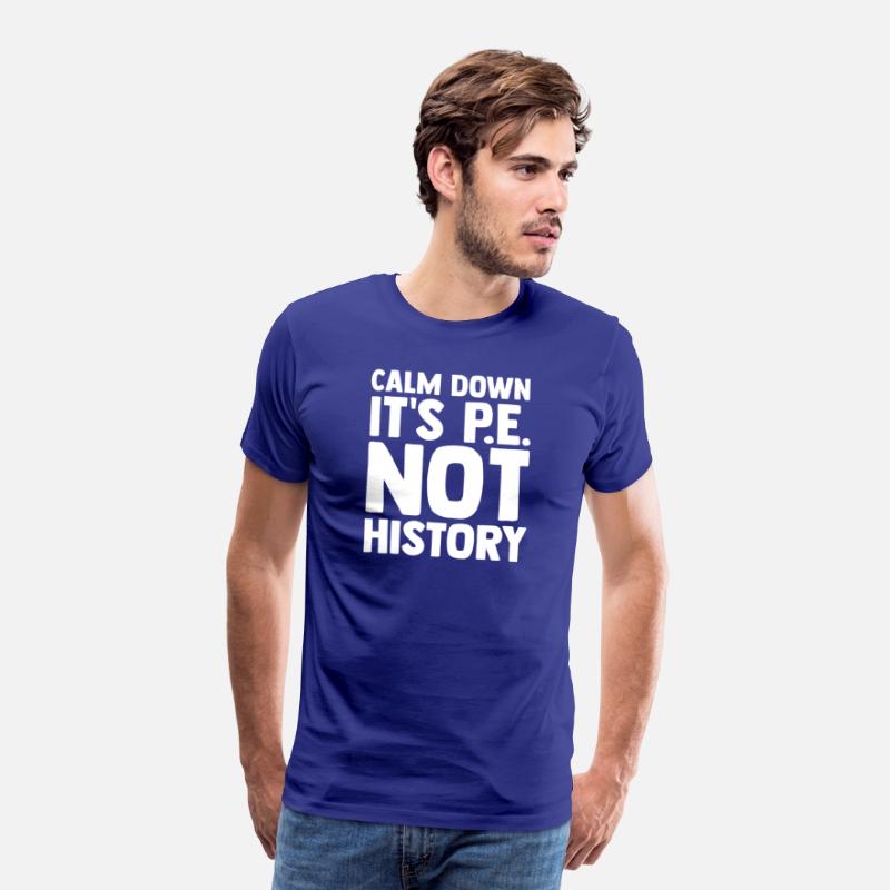 Calm Down It s Pe Not History Pe Instructors Pe