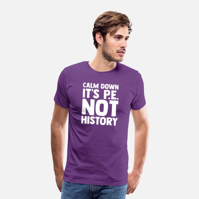 Calm Down It s Pe Not History Pe Instructors Pe