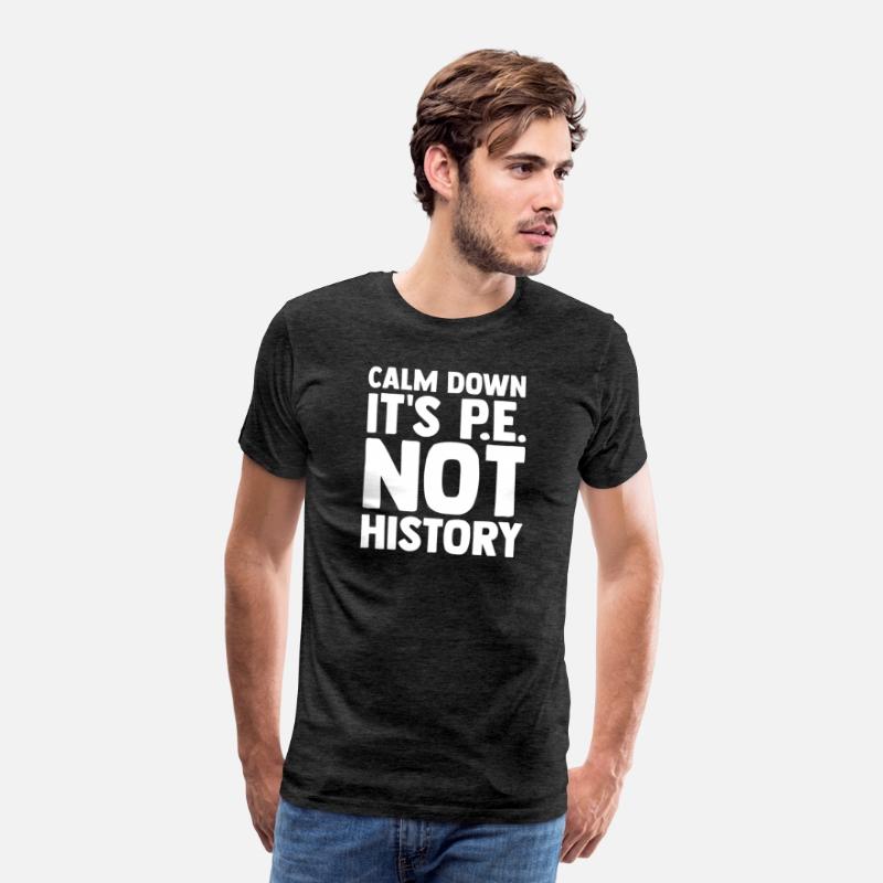 Calm Down It s Pe Not History Pe Instructors Pe