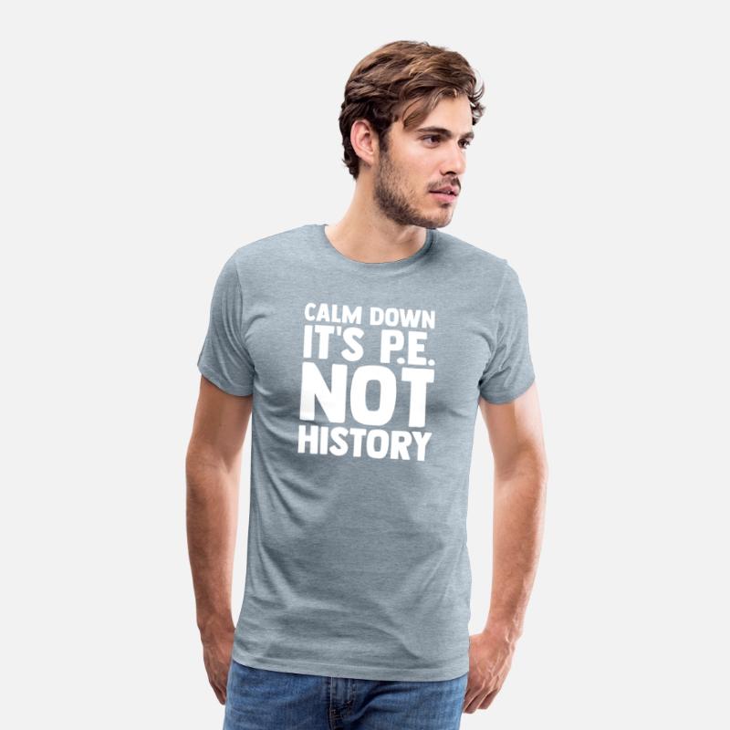 Calm Down It s Pe Not History Pe Instructors Pe
