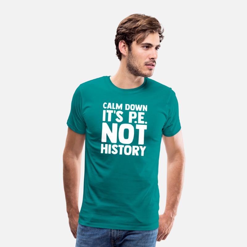 Calm Down It s Pe Not History Pe Instructors Pe
