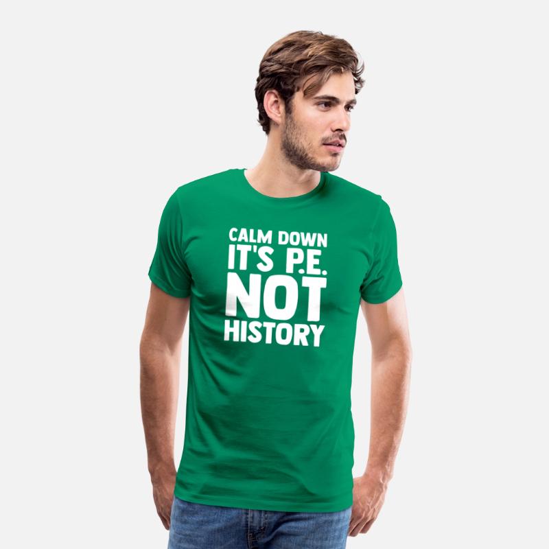 Calm Down It s Pe Not History Pe Instructors Pe