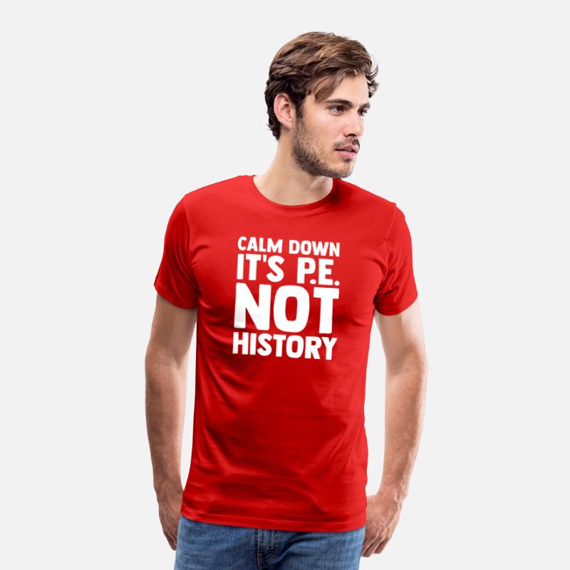 Calm Down It s Pe Not History Pe Instructors Pe