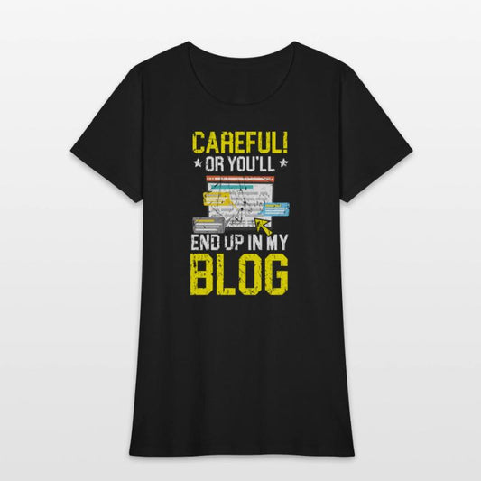 Careful Or You'll End Up In My Blog Blogging