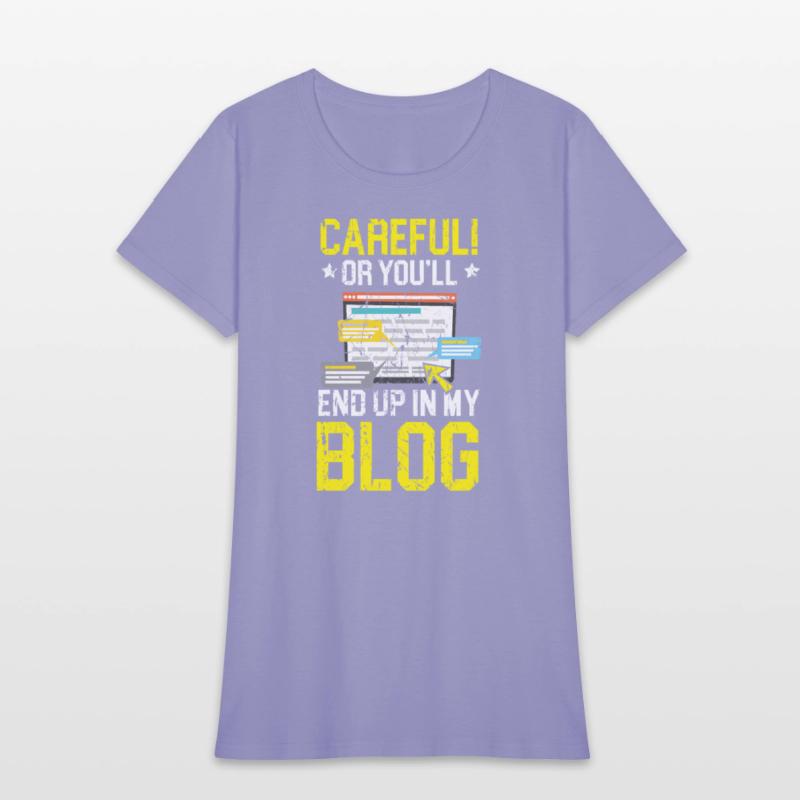 Careful Or You'll End Up In My Blog Blogging