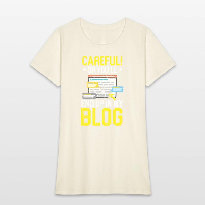 Careful Or You'll End Up In My Blog Blogging