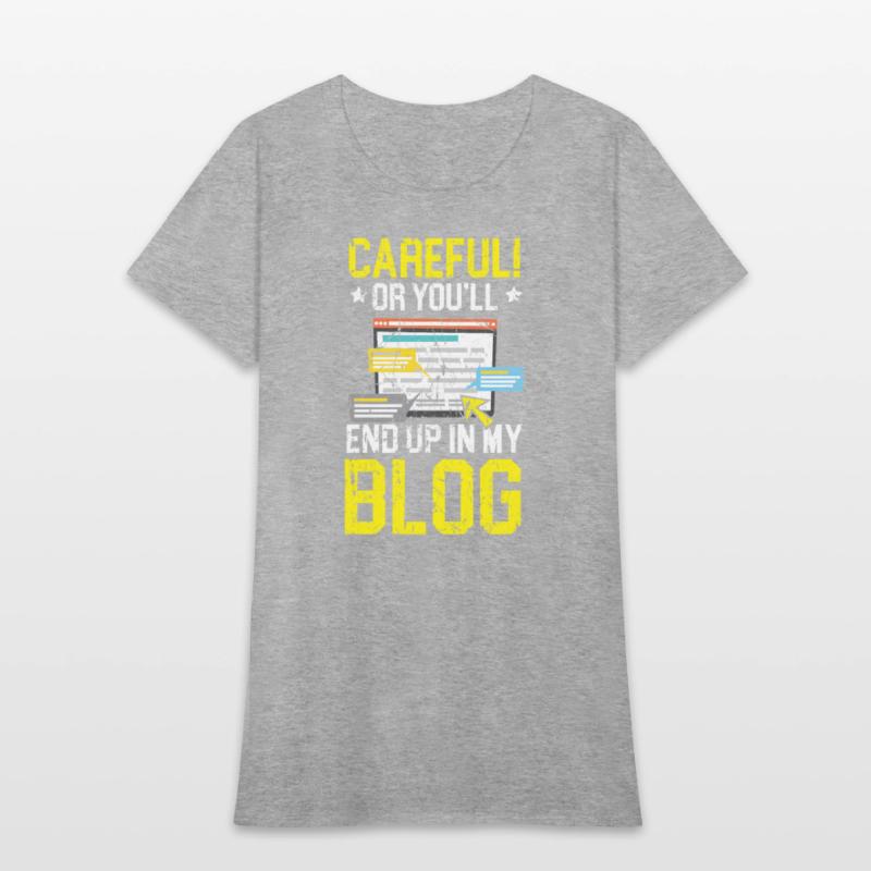 Careful Or You'll End Up In My Blog Blogging