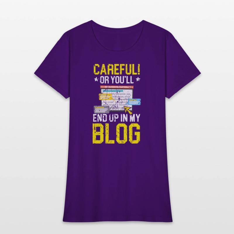 Careful Or You'll End Up In My Blog Blogging