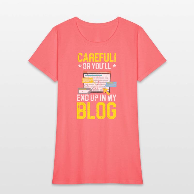 Careful Or You'll End Up In My Blog Blogging