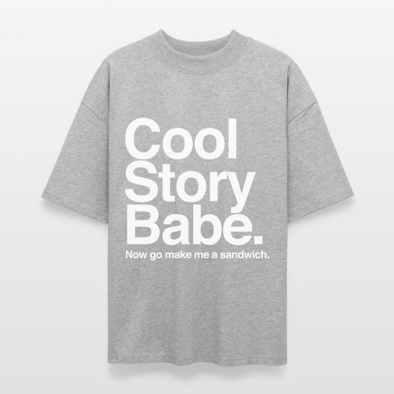 Cool Story Babe. Now go make me a sandwich