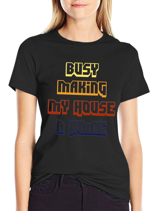 Busy Making My House a Home Graphic Tee