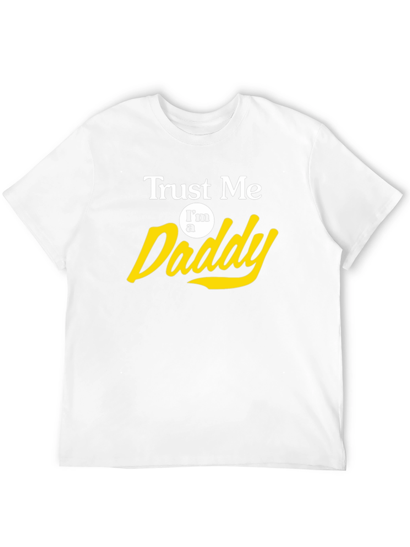 Trust Me Im a Daddy T-Shirt