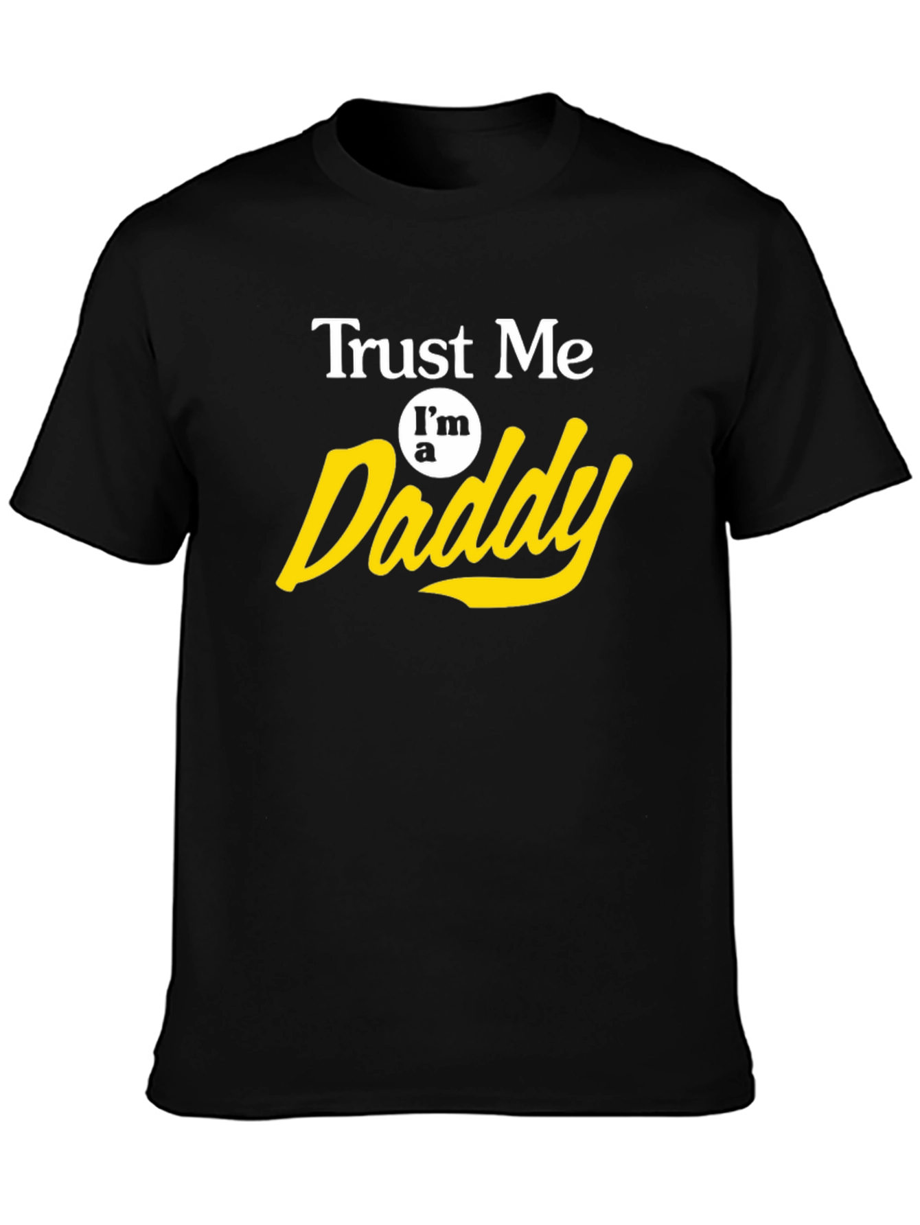 Trust Me Im a Daddy T-Shirt
