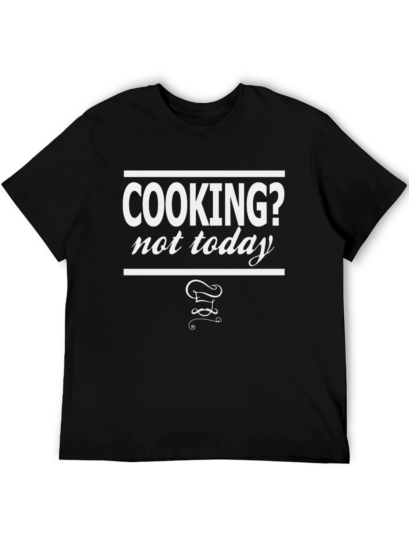 Cooking? Not Today Black Graphic Tee