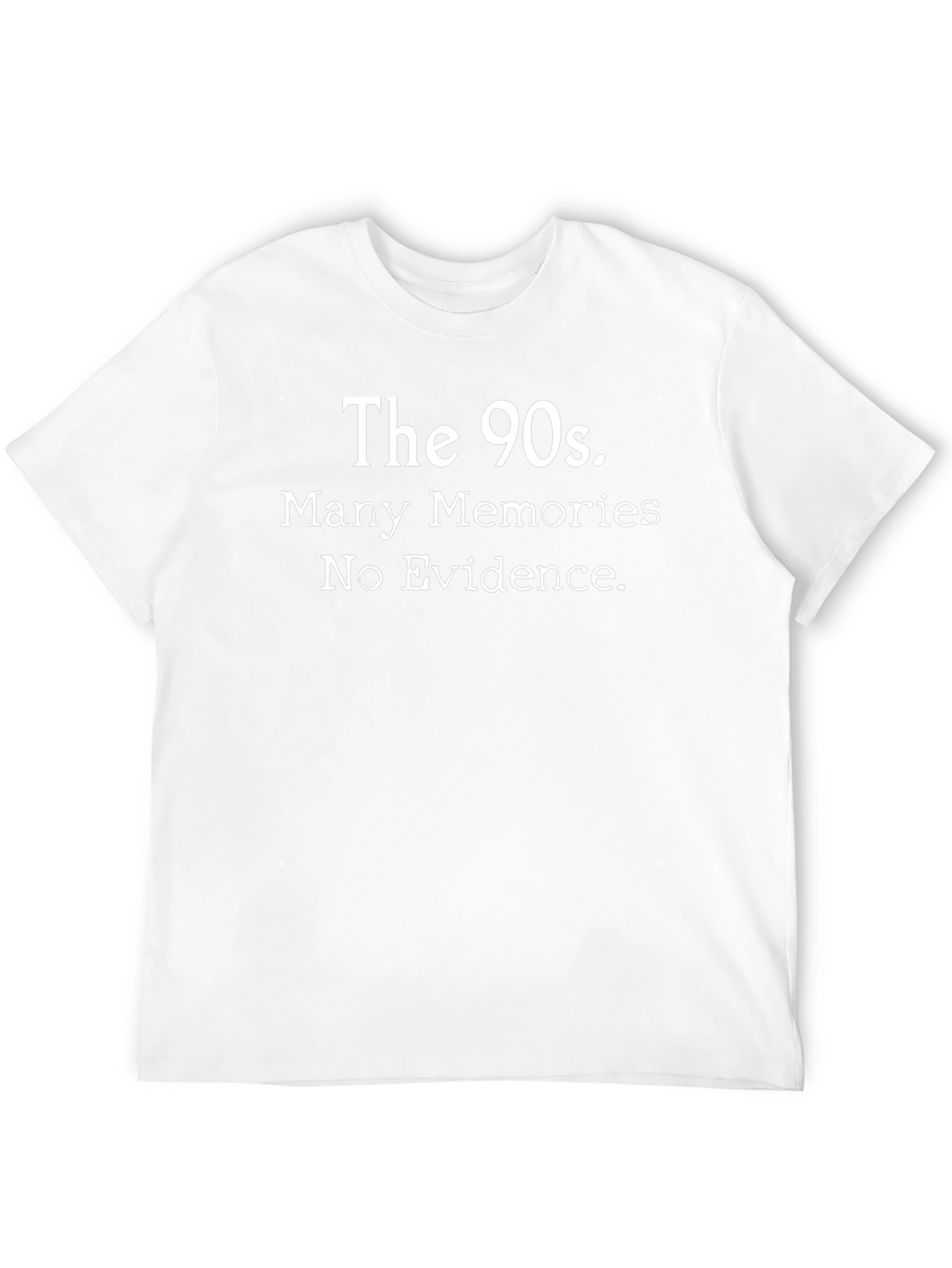 The 90s. Many Memories. No Evidence. T-Shirt