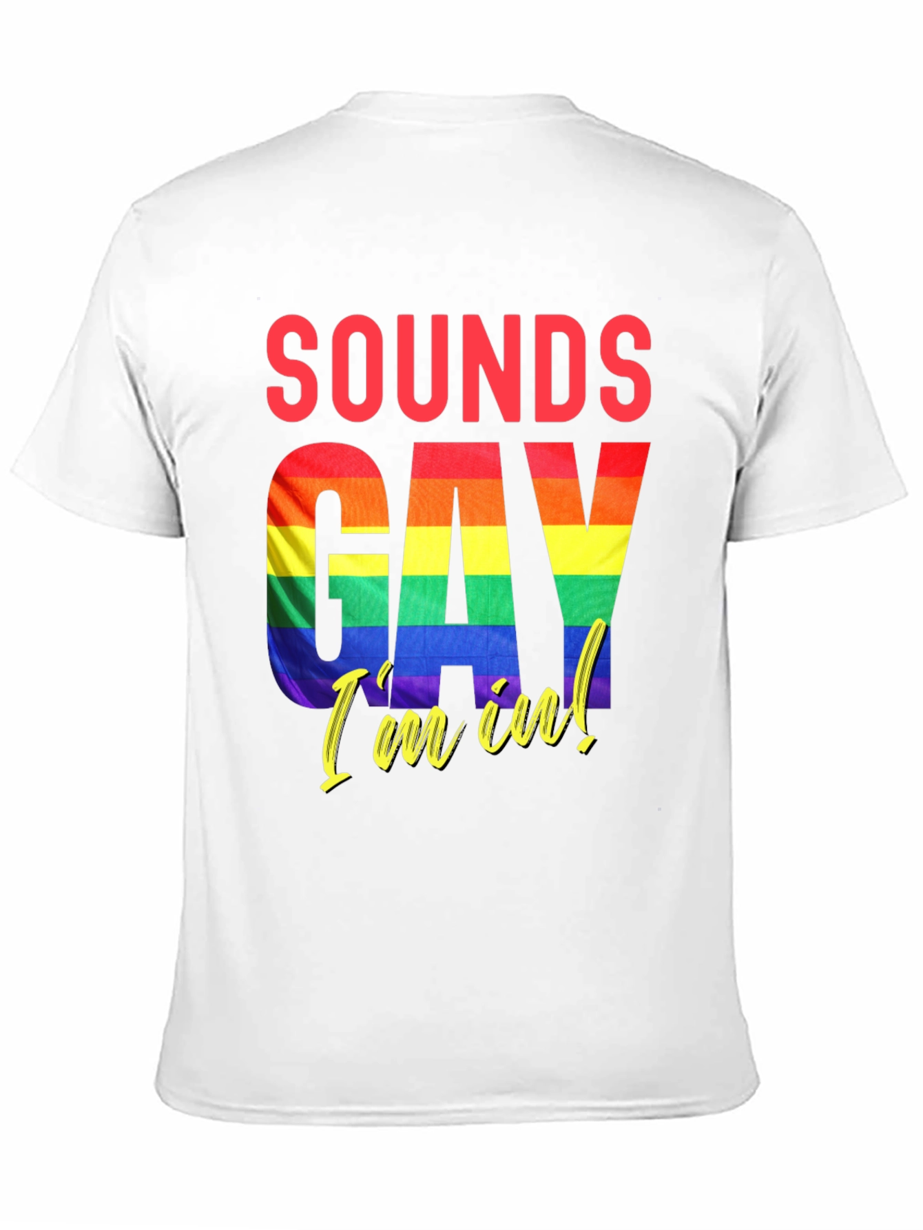 Sounds Gay Im In T-Shirt