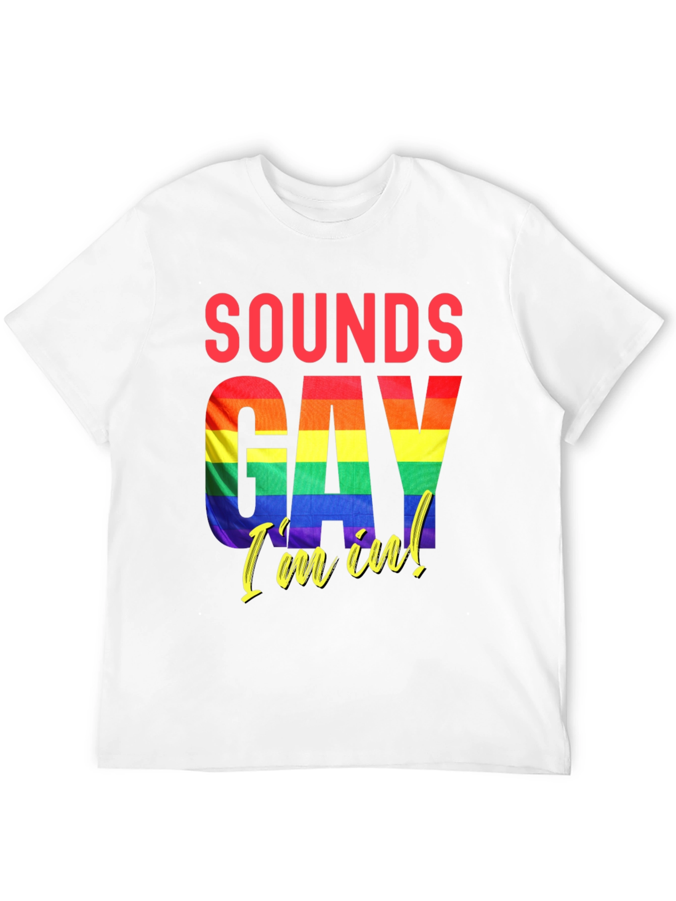 Sounds Gay Im In T-Shirt