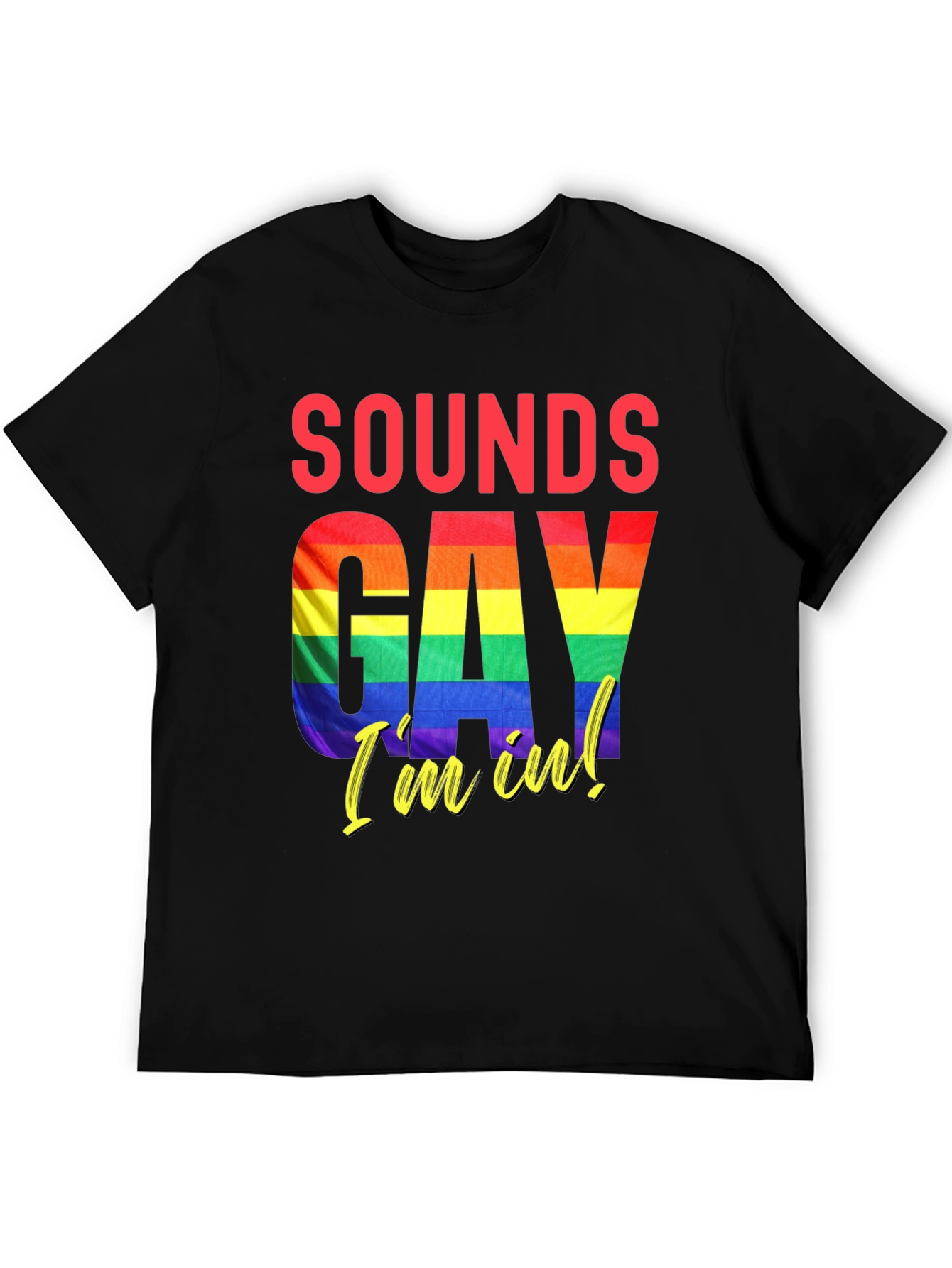 Sounds Gay Im In T-Shirt