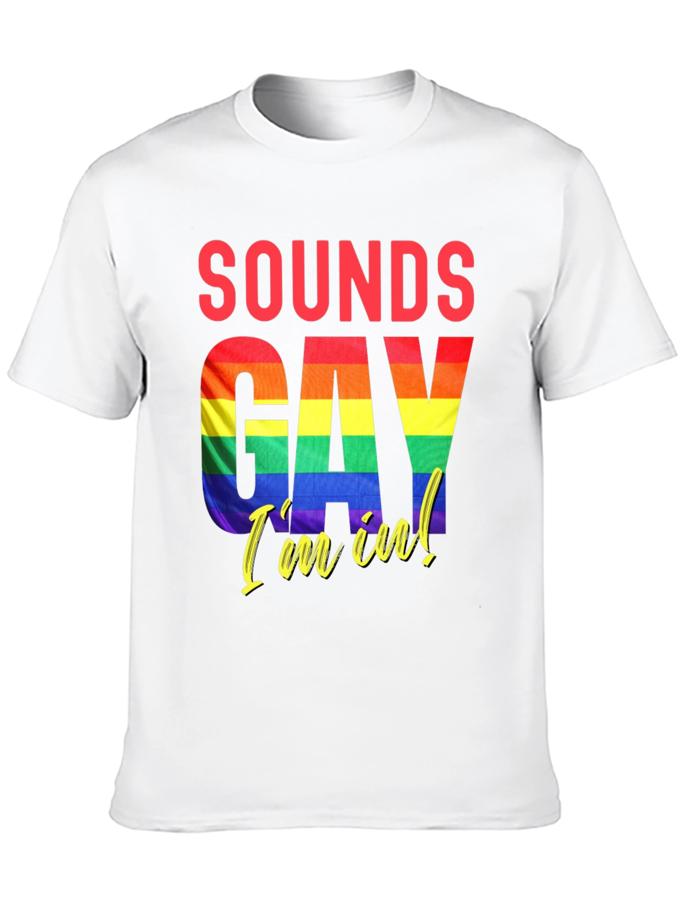 Sounds Gay Im In T-Shirt