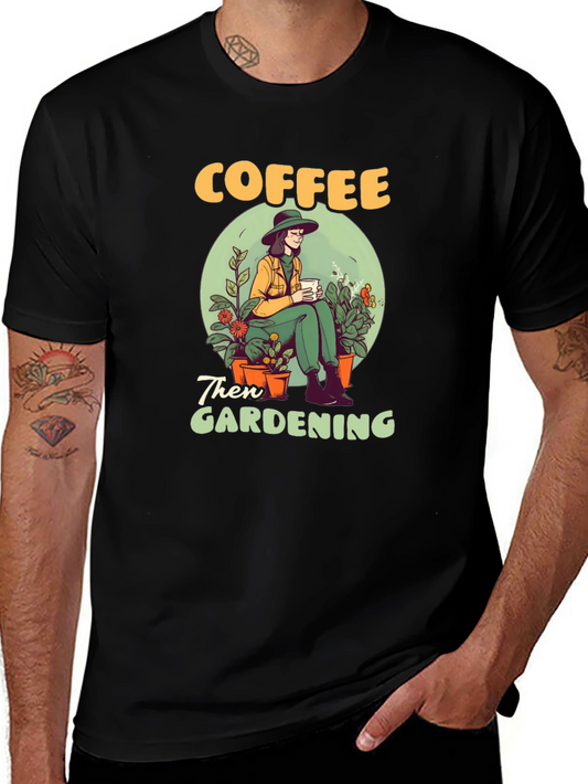 Coffee Then Gardening Graphic Tee