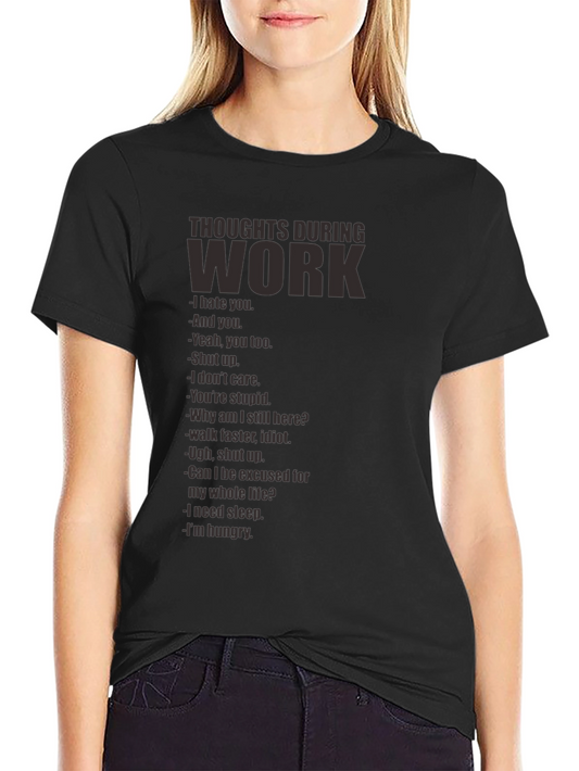 Thoughts During Work T-Shirt - Funny Sarcastic Tee