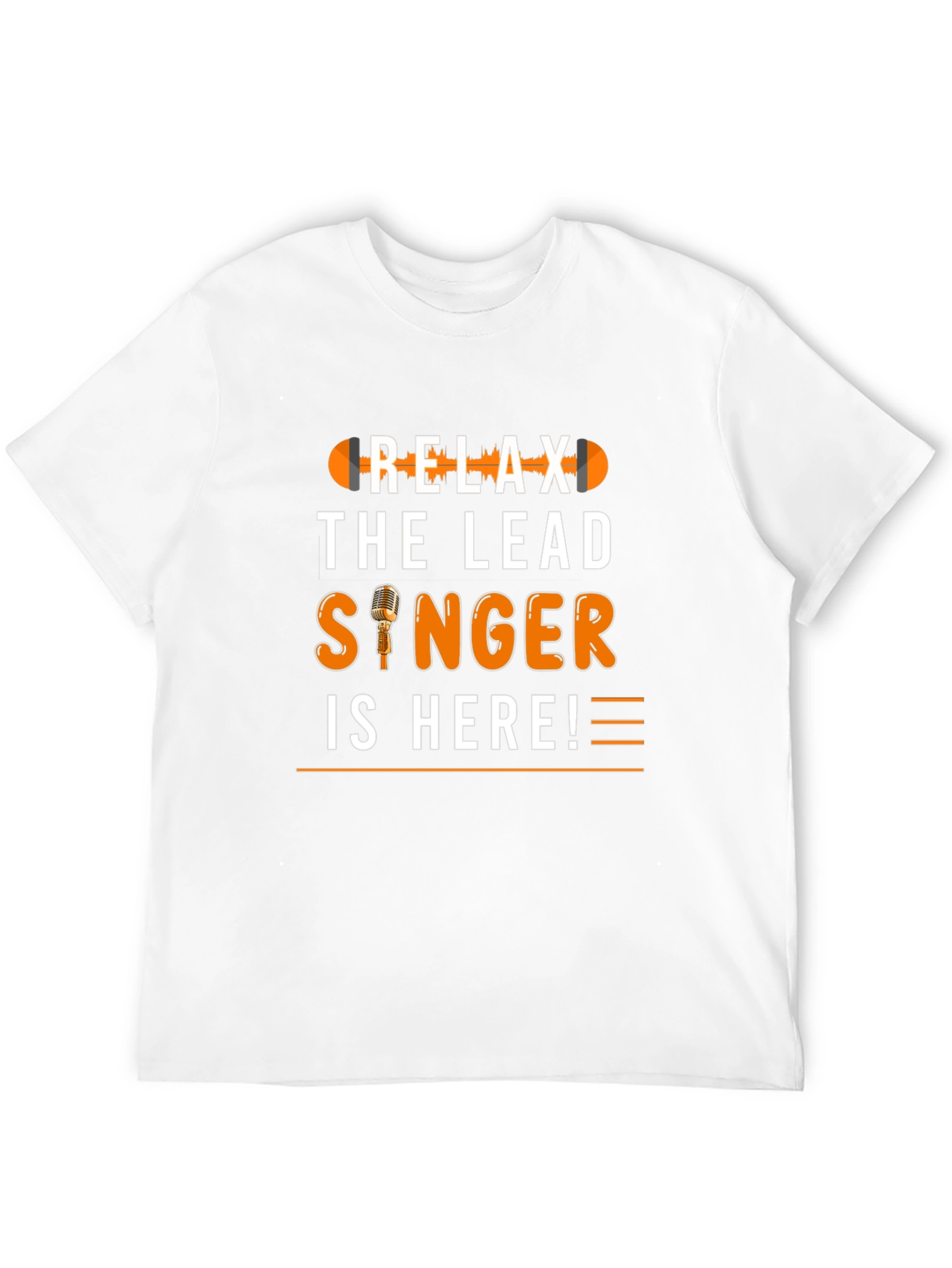 Relax The Lead Singer Is Here T-Shirt