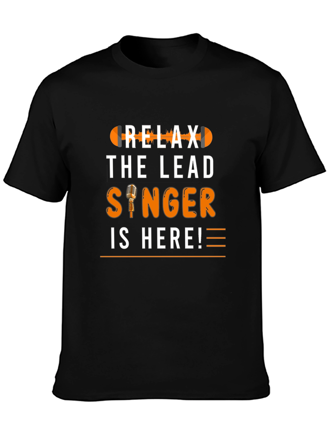 Relax The Lead Singer Is Here T-Shirt