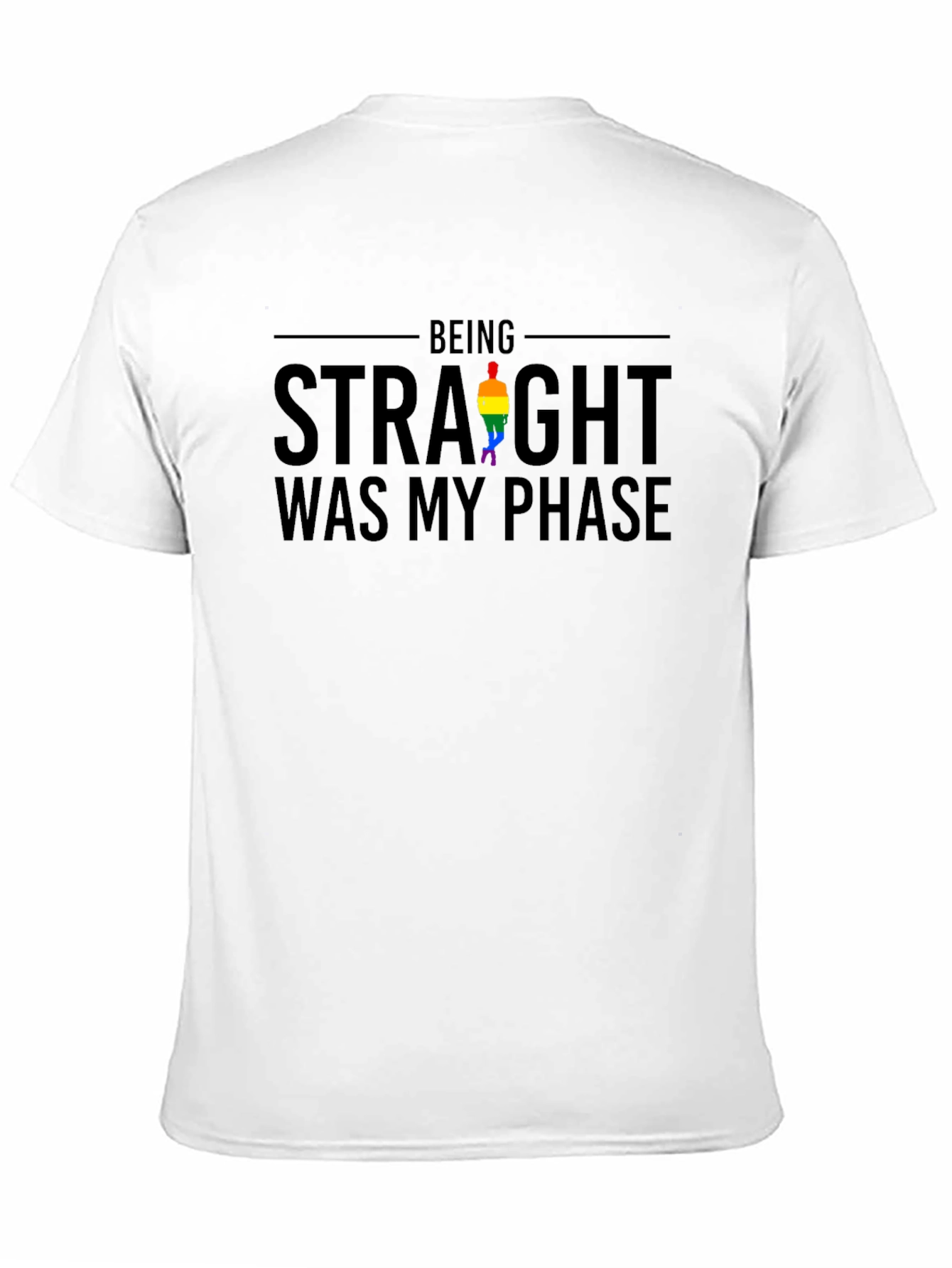 Being Straight Was My Phase LGBT Pride T-Shirt