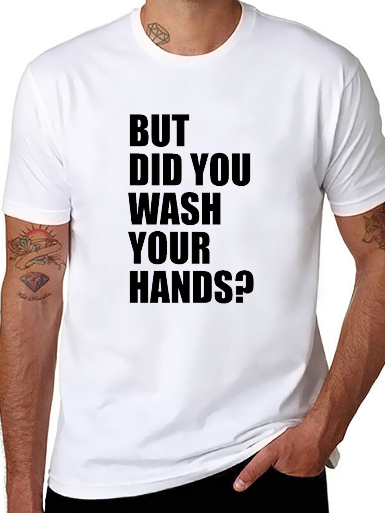But Did You Wash Your Hands? T-Shirt