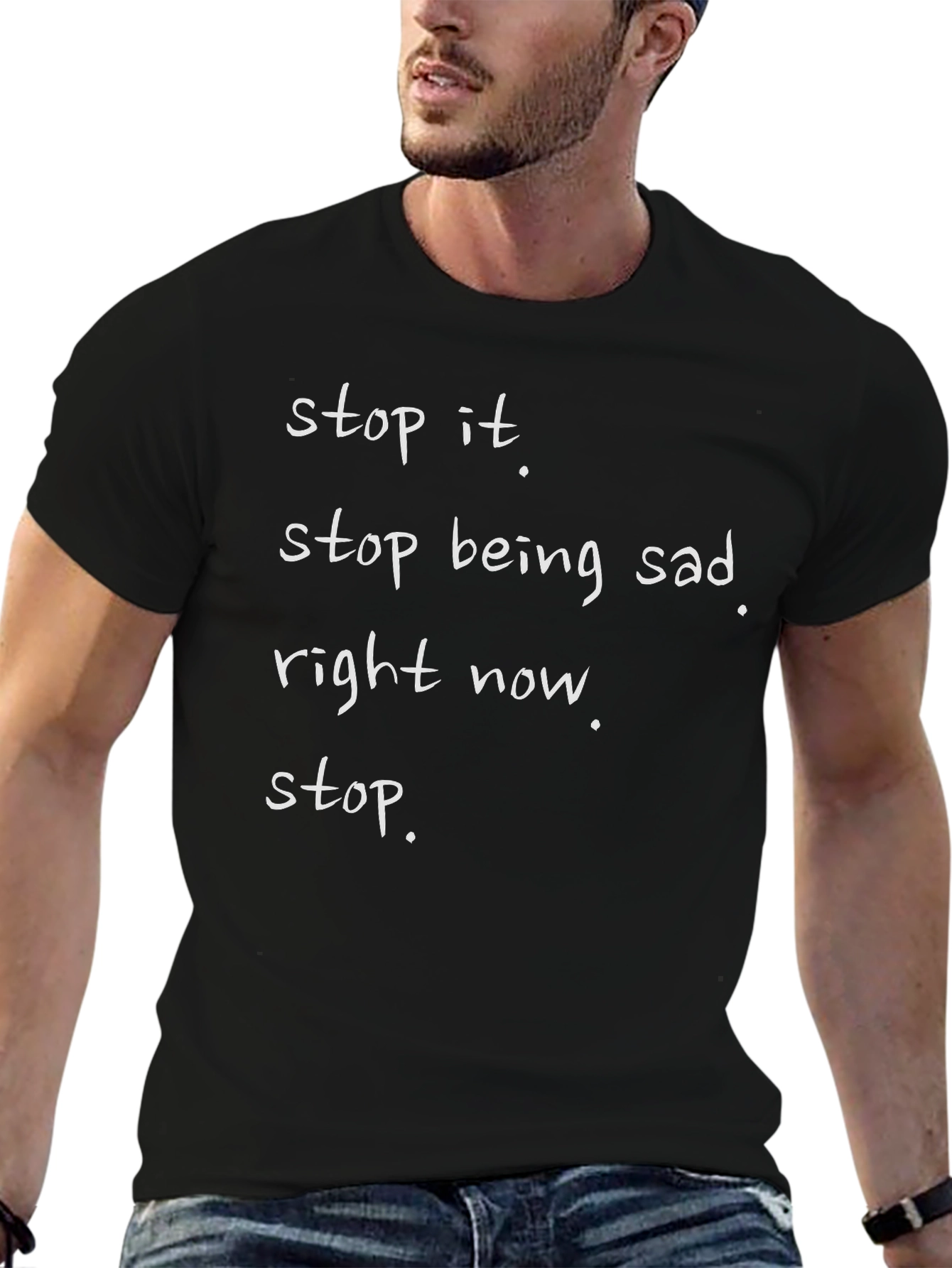 Stop Being Sad T-Shirt - Funny Graphic Tee