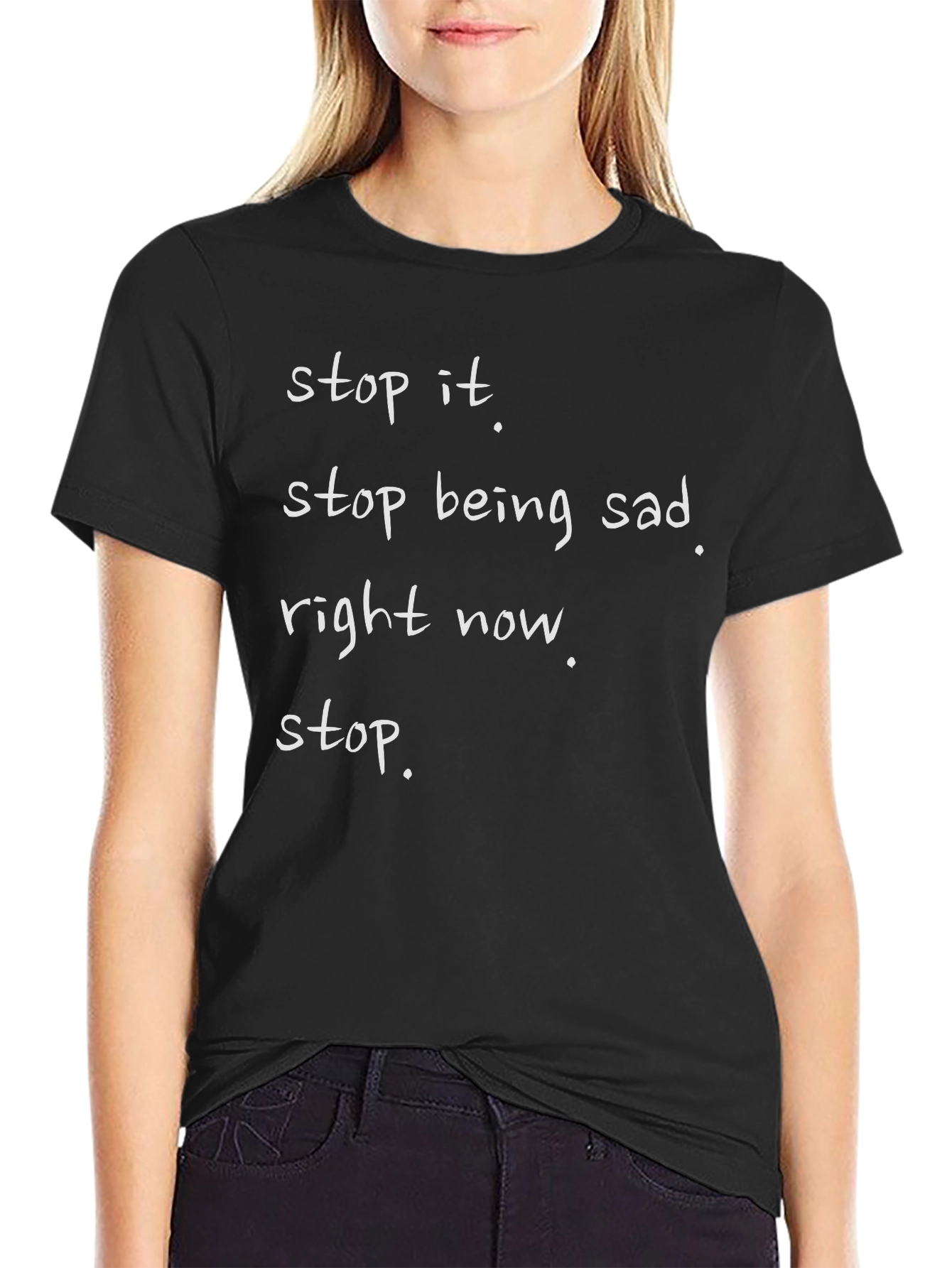 Stop Being Sad T-Shirt - Funny Graphic Tee