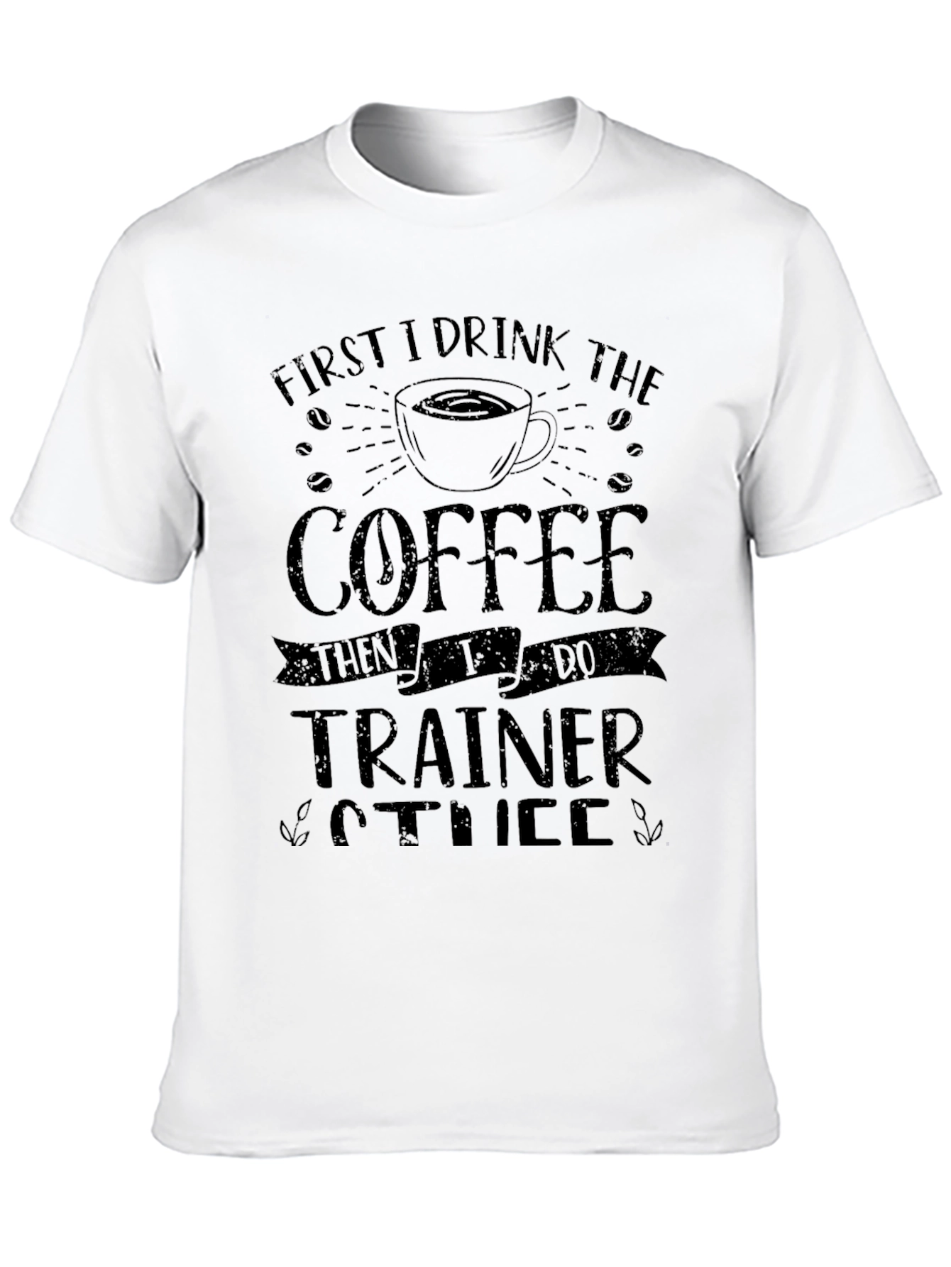 Coffee Then Trainer T-Shirt
