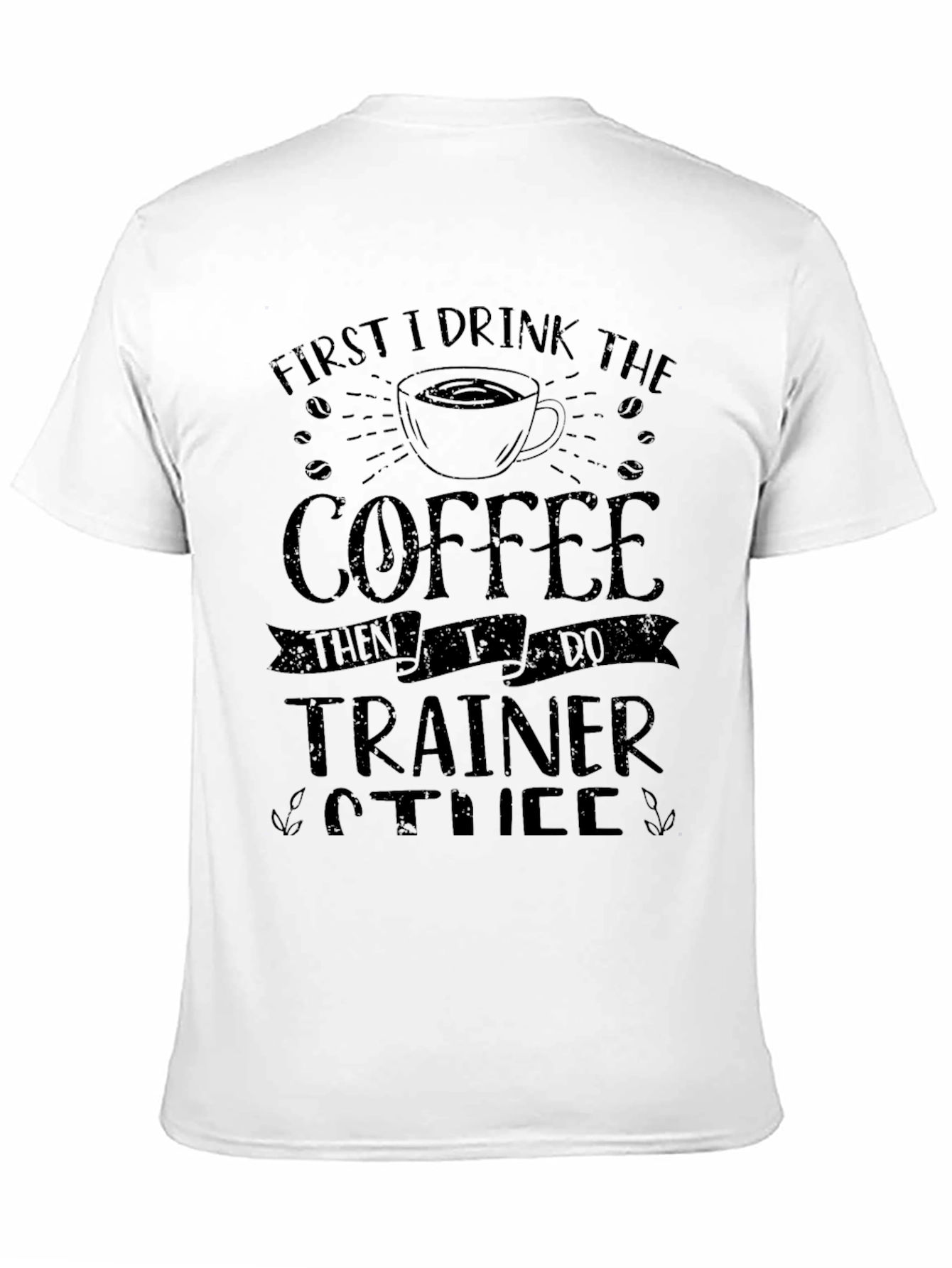 Coffee Then Trainer T-Shirt